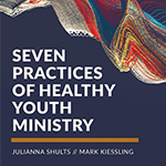Seven Practices of Healthy Youth Ministry
