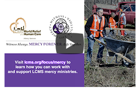 Help the LCMS extend Christ’s mercy through our Life, Health, Deaconess, Disaster Response and Gospel Seeds ministries.