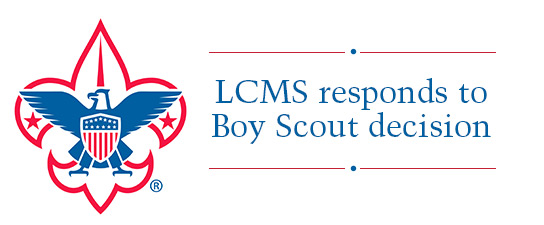 LCMS issues statement on Boy Scouts of America policy change to allow openly homosexual adults to serve as scoutmasters or leaders in any capacity.