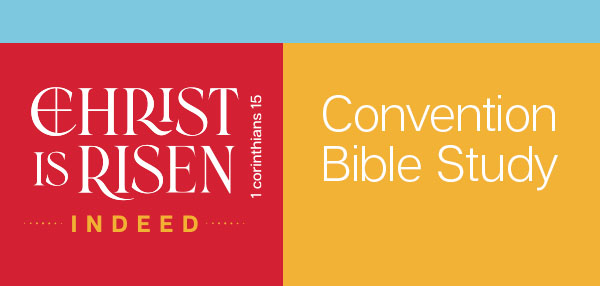 Christ Is Risen Indeed - Convention Bible study explores the theme of the 2026 convention in six lessons that include a devotion, prayer and suggested hymn.